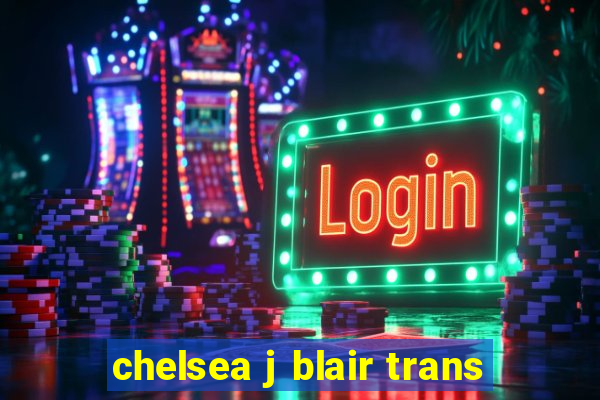 chelsea j blair trans